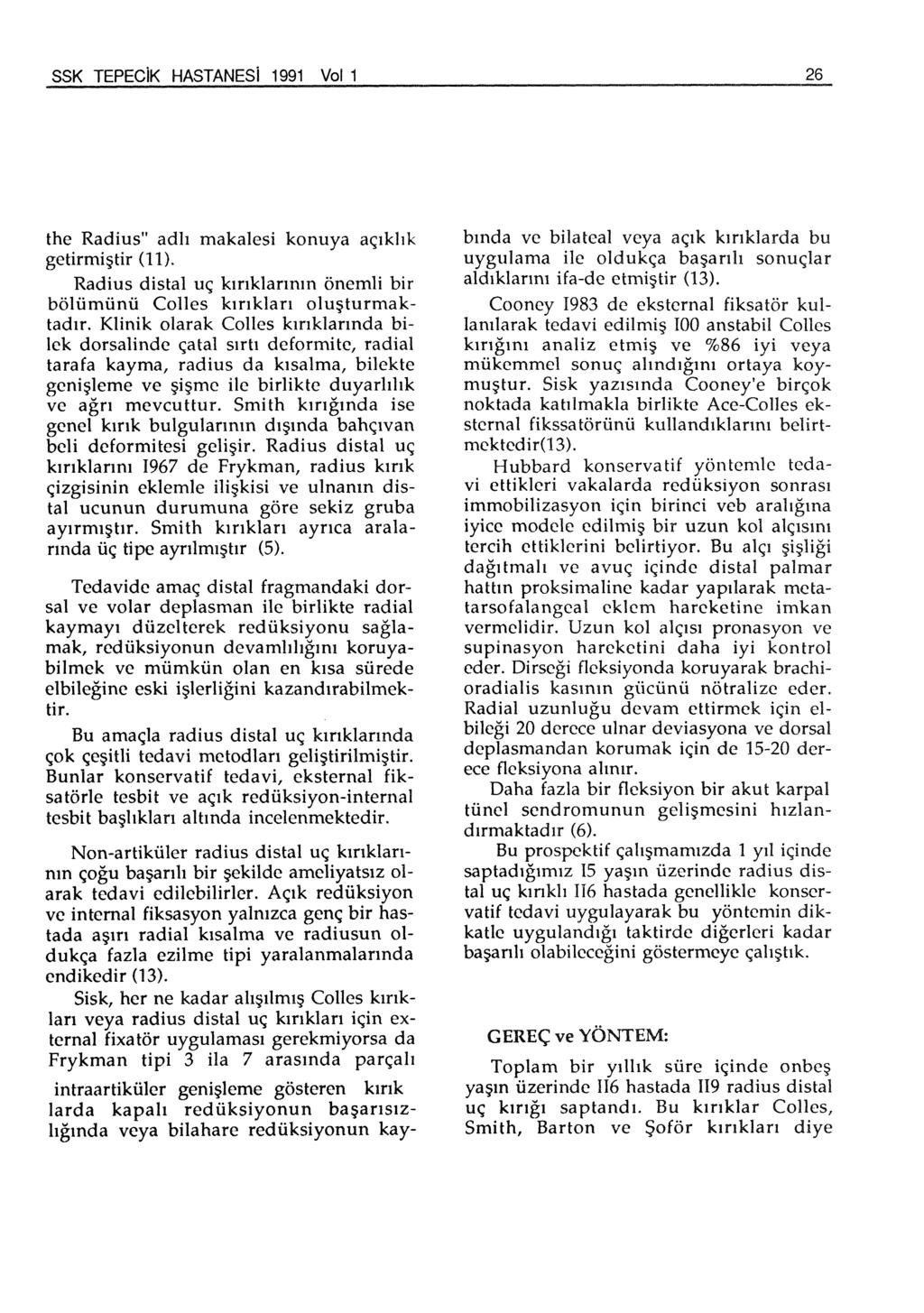 SSK TEPECiK HASTANESI 1991 Vol 1 26 the Radius" adlı getirmiştir (11). makalesi konuya açıklık Radius distal uç kırıklarının önemli bir bölümünü Colles kırıkları oluşturmaktadır.