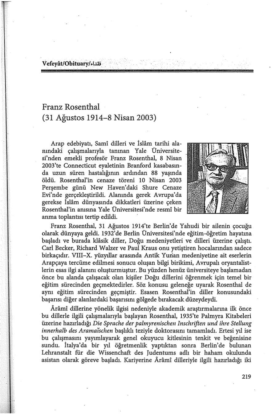 Franz Rosenthal (31 Ağustos 1914-8 Nisan 2003) Arap edebiyatı, Sami dilleri ve İslam tarihi alarundald çalışmalarıyla tanınan Yale Üniversitesi'nden emekli profesör Franz Rosenthal, 8 Nisan 2003'te