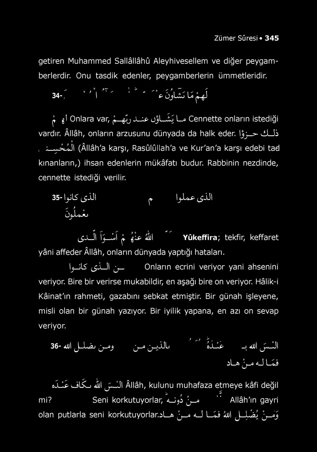 lj_îls" ^ÂUl j _Onların ecrini veriyor yani ahsenini veriyor. Bire bir verirse mukabildir, en aşağı bire on veriyor. Hâlik-i Kâinat'ın rahmeti, gazabını sebkat etmiştir.