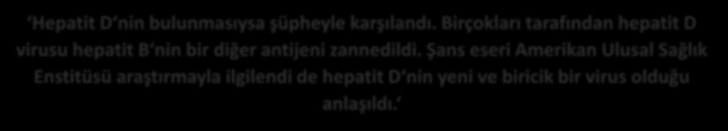 Birçokları tarafından hepatit D virusu hepatit B nin bir diğer antijeni zannedildi.