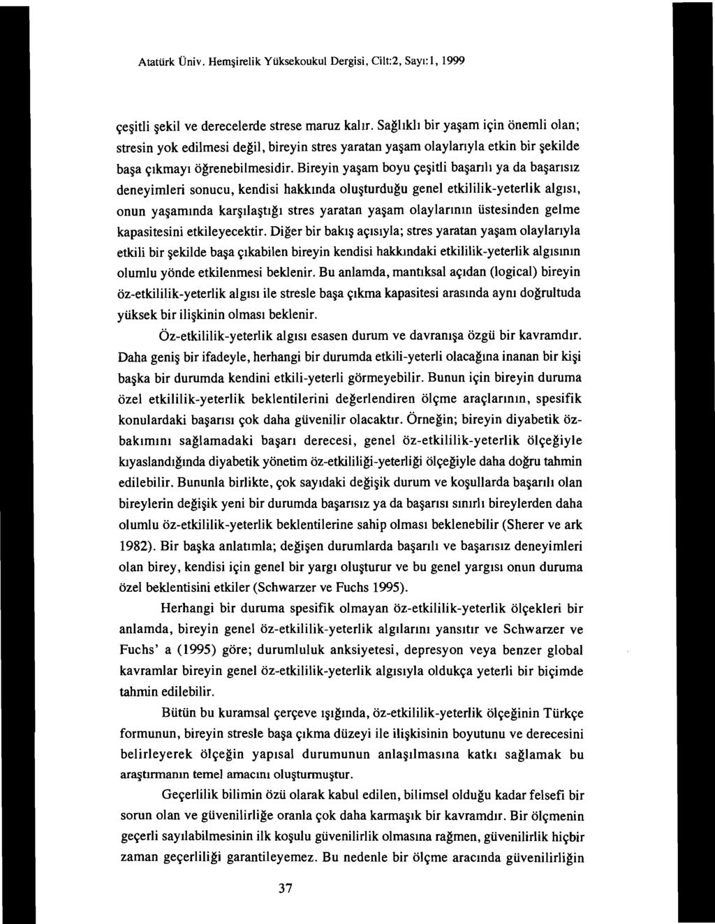 Atatürk Üniv. Hemşirelik Yüksekaukul Dergisi, Cilt:2, Sayı:l, 1999 çeşitli şekil ve derecelerde strese maruz kalır.
