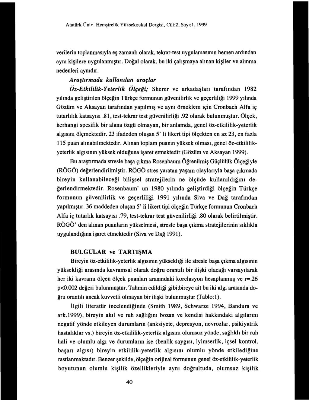 Atatürk Üniv. Hemşirelik Yüksekoukul Dergisi, Cilt:2, Sayı: ı, ı 999 verilerin toplanmasıyla eş zamanlı olarak, tekrar-test uygulamasının hemen ardından aynı kişilere uygulanmıştır.