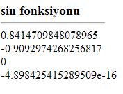 <font size="4"> <B> sin fonksiyonu </B> <hr width="150" align="left"> </font> document.write(math.sin(1) + "<br />"); document.write(math.sin(-2) + "<br />"); document.