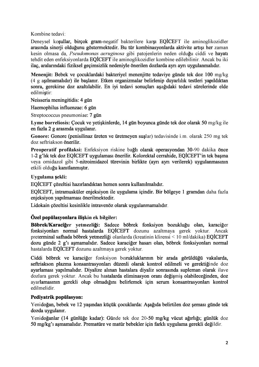 Deneysel koşulla, birçok gram-negatif bakterilere karşı EQİCEFT ile aminoglikozidler arasmda sinerji olduğunu göstermektedir.