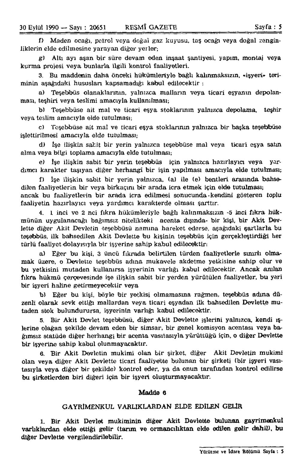 30 Eylül 1990 Sayı : 20651 RESMÎ GAZETE Sayfa : 5 f) Maden ocağı, petrol veya doğal gaz kuyusu, taş ocağı veya doğal zenginliklerin elde edilmesine yarayan diğer yerler; g) Altı ayı aşan bir süre