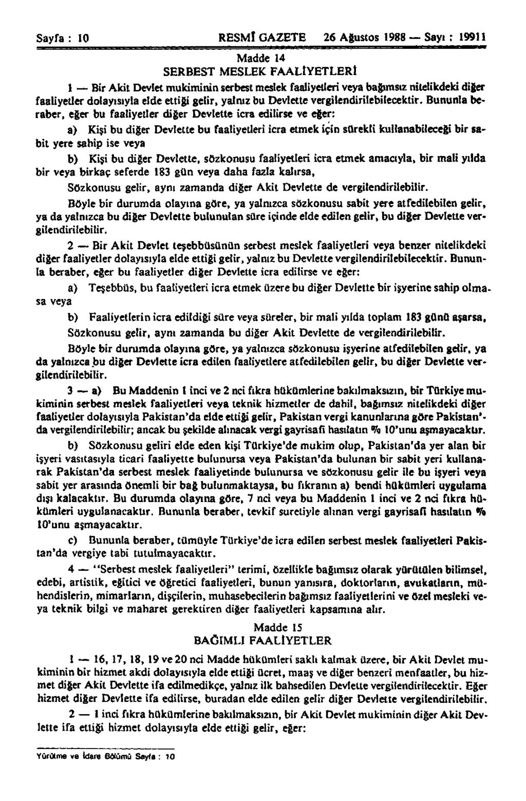 Sayfa : 10 RESMÎ GAZETE 26 Ağustos 1988 Sayı : 19911 Madde 14 SERBEST MESLEK FAALİYETLERİ 1 Bir Akit Devlet mukiminin serbest meslek faaliyetleri veya bağımsız nitelikdeki diğer faaliyetler