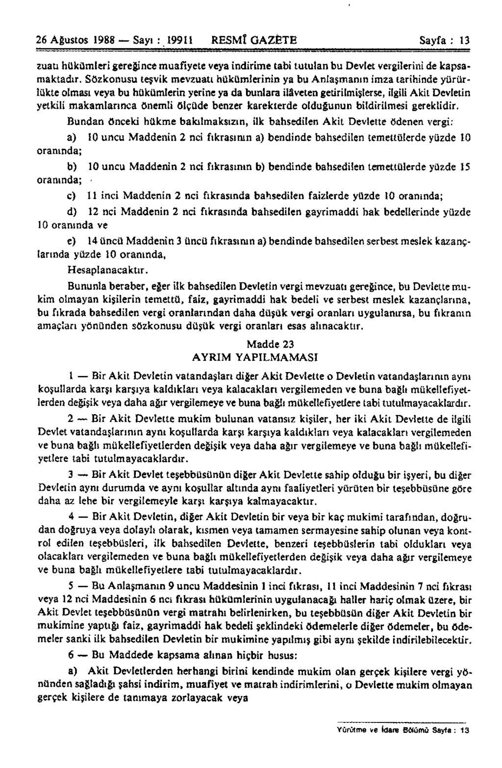 26 Ağustos 1988 Sayı : 19911 RESMÎ GAZETE Sayfa : 13 zuatı hükümleri gereğince muafiyete veya indirime tabi tutulan bu Devlet vergilerini de kapsamaktadır.