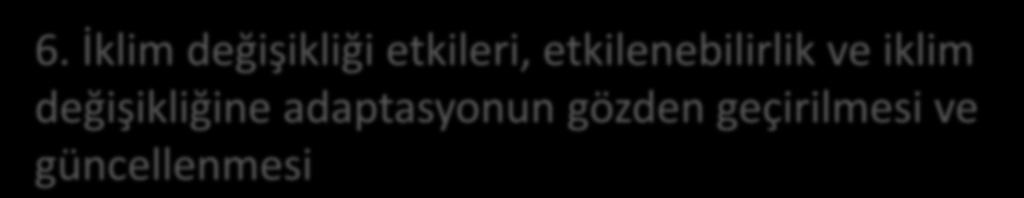 Türkiye de iklim değişikliğinin beklenen etkilerinin Türkiye deki bilimsel iklim değişikliği etki araştırması sonuçlarını içerecek şekilde gözden geçirilmesi ve güncellenmesi.