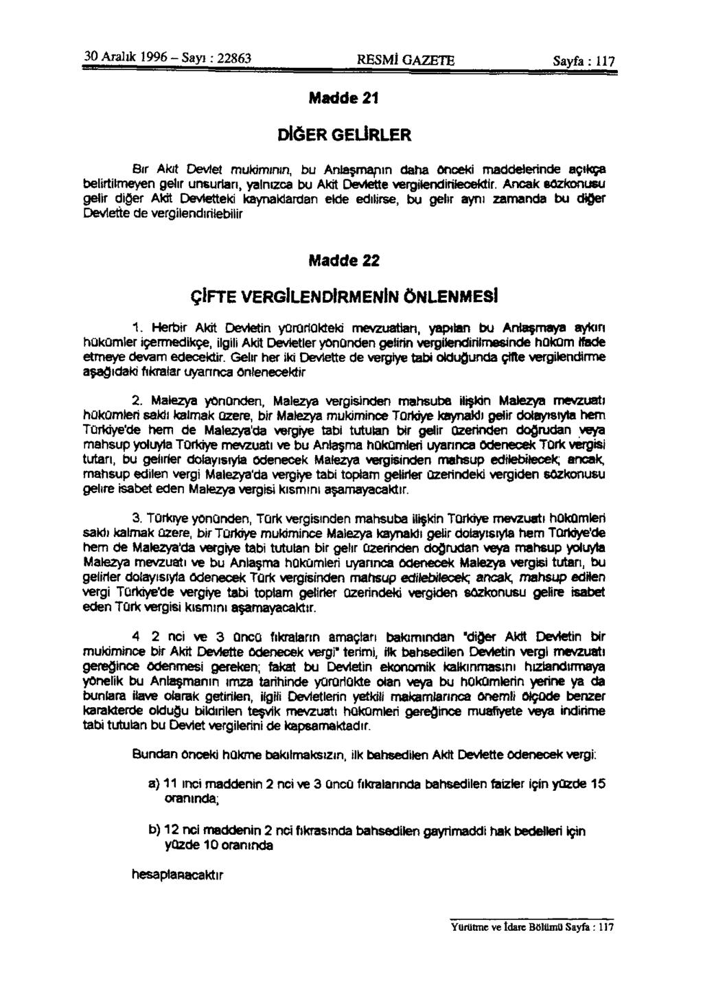 30 Aralık 1996 - Sayı: 22863 RESMİ GAZETE Sayfa: 117 Madde 21 DİĞER GELİRLER Bir Akıt Devlet mukiminin, bu Anlaşmanın daha önceki maddelerinde açıkça belirtilmeyen gelir unsurları, yalnızca bu Akit