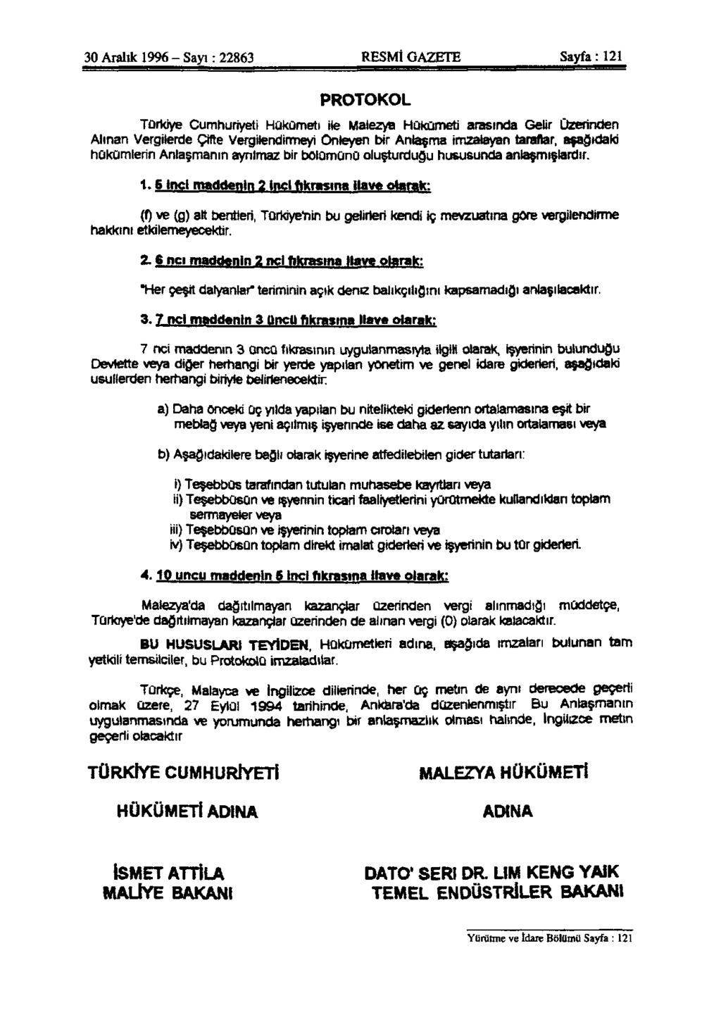 30 Aralık 1996 - Sayı: 22863 RESMİ GAZETE Sayfa: 121 PROTOKOL Türkiye Cumhuriyeti Hükümeti ile Malezya Hükümeti arasında Gelir Üzerinden Alınan Vergilerde Çifte Vergilendirmeyi Önleyen bir Anlaşma