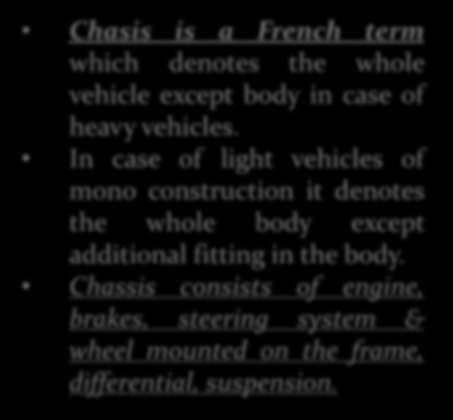 Chasis is a French term which denotes the whole vehicle except body in case of heavy vehicles.
