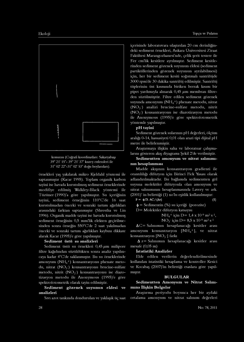 Toplam organik karbon tayini ise havada kurutulmuş sediment örneklerinde modifiye edilm iş W alkley-black yöntemi ile Tüzüner (1990)'a göre yapılmıştır.