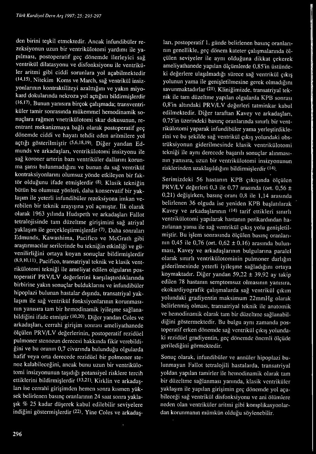 sorunlara yol açabilmektedir (14,15). Nitekim Koms ve March, sağ ventrikül insizyonlarının kontraktiliteyi azalttığını ve yakın miyokard dokularında nekroza yol açtığını bi l dirmişlerdir (16.17).
