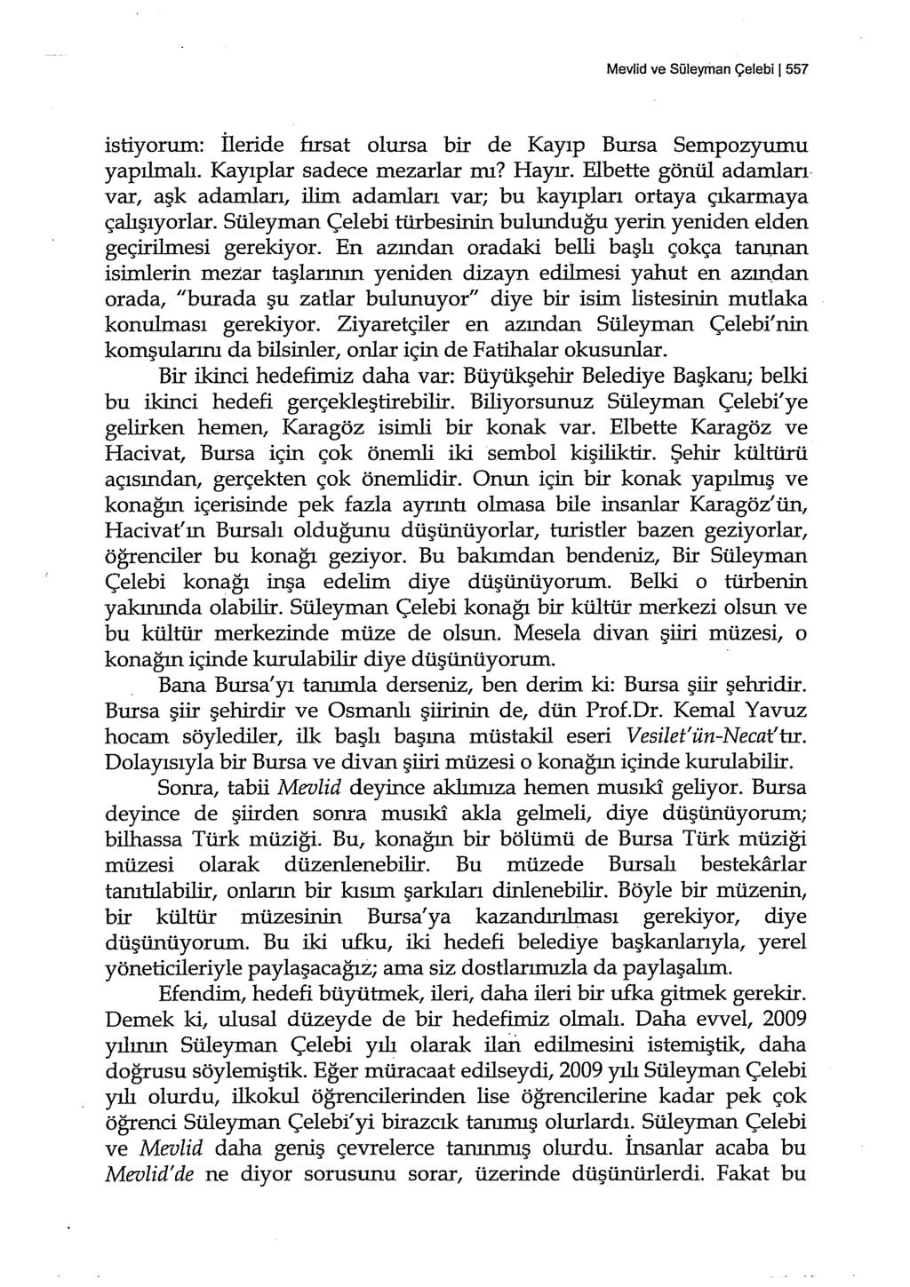 Mevlid ve Süleyman Çelebi 1 557 istiyorum: İleride fırsat olursa bir de Kayıp Bursa Sempozyumu yapılmalı. Kayıplar sadece mezarlar mı? Hayır.