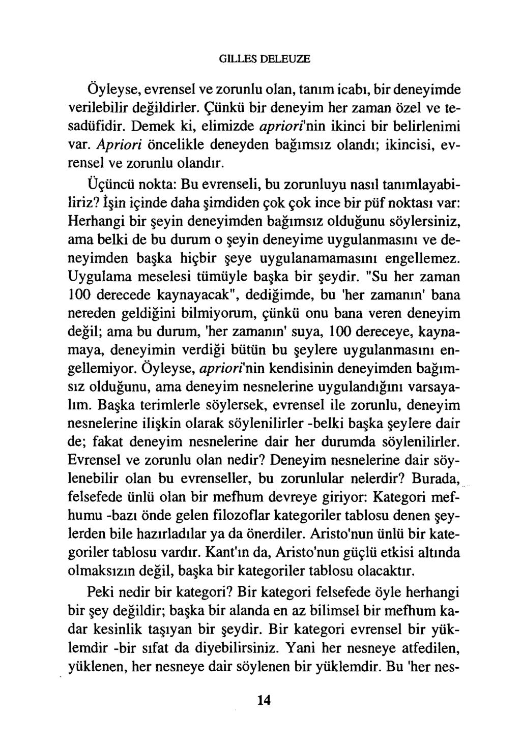 GILLES DELEUZE Öyleyse, evrensel ve zorunlu olan, tanım icabı, bir deneyimde verilebilir değildirler. Çünkü bir deneyim her zaman özel ve tesadüfidir.