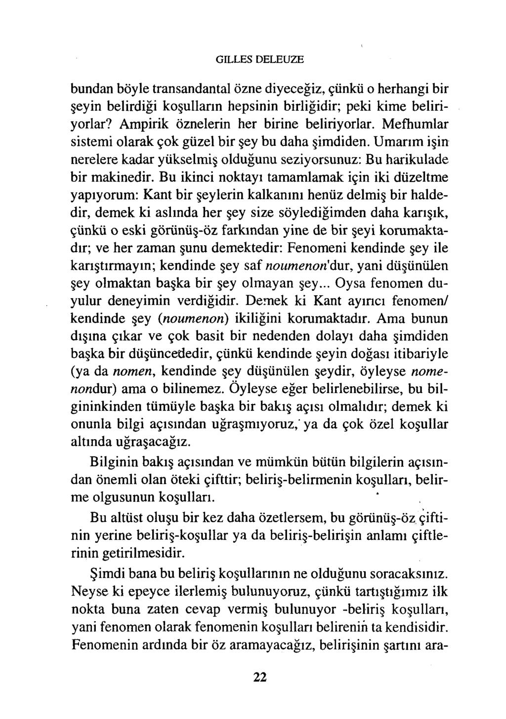 GILLES DELEUZE bundan böyle transandantal özne diyeceğiz, çünkü o herhangi bir şeyin belirdiği koşulların hepsinin birliğidir; peki kime beliriyorlar? Ampirik öznelerin her birine beliriyorlar.