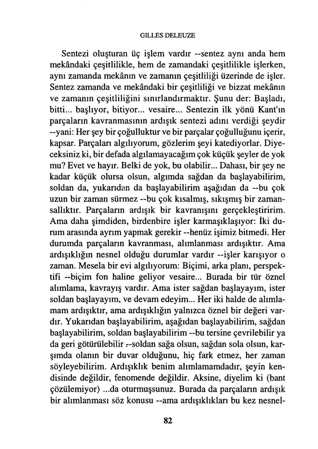 GILLES DELEUZE Sentezi oluşturan üç işlem vardır sentez aynı anda hem mekândaki çeşitlilikle, hem de zamandaki çeşitlilikle işlerken, aynı zamanda mekânın ve zamanın çeşitliliği üzerinde de işler.