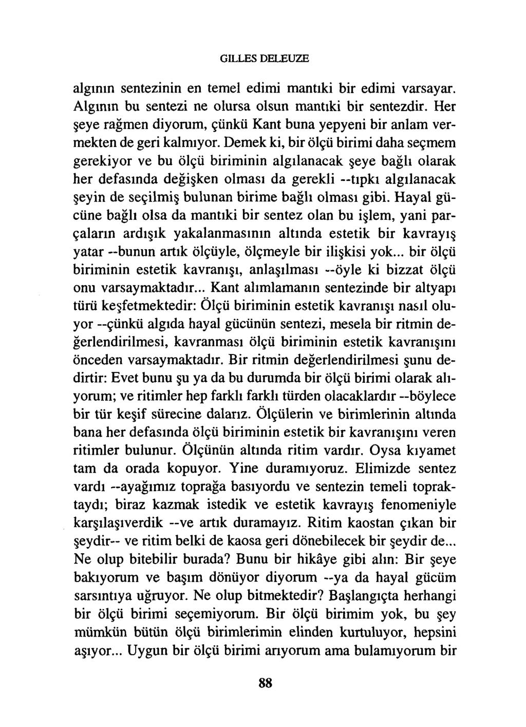 GILLES DELEUZE algının sentezinin en temel edimi mantıki bir edimi varsayar. Algının bu sentezi ne olursa olsun mantıki bir sentezdir.