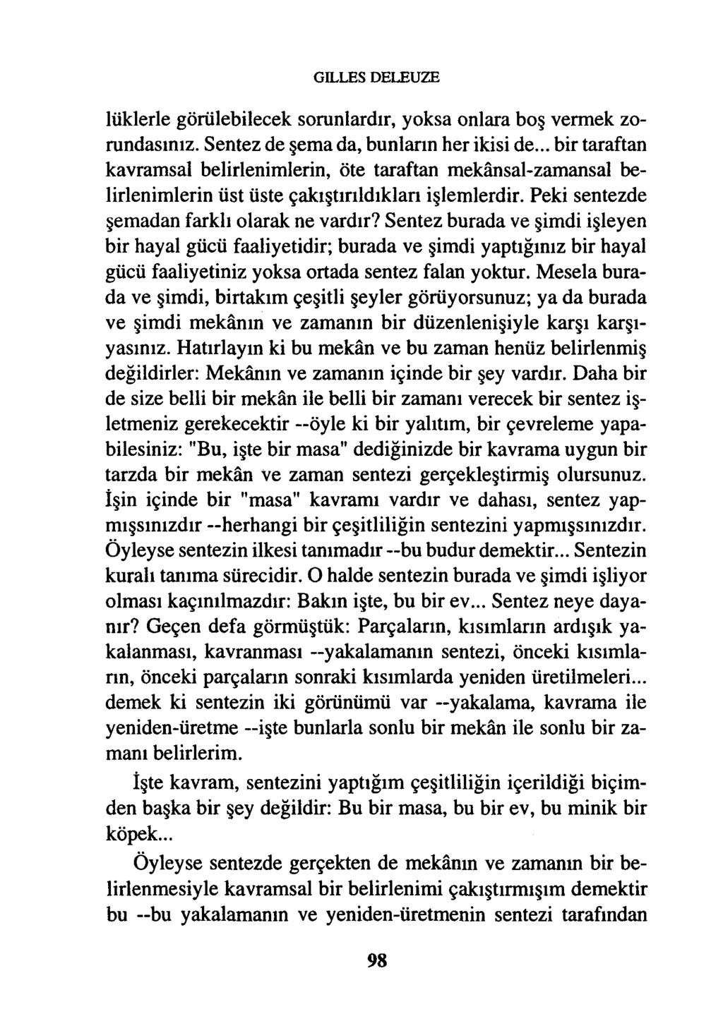 GILLES DELEUZE lüklerle görülebilecek sorunlardır, yoksa onlara boş vermek zorundasınız. Sentez de şema da, bunların her ikisi de.