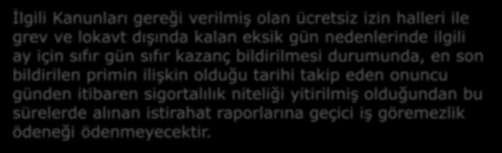 SİGORTALILIĞIN SONA ERMESİ Diğer Eksik Gün Nedenleri İlgili Kanunları gereği verilmiş olan ücretsiz izin halleri ile grev ve lokavt dışında kalan eksik gün nedenlerinde ilgili ay için sıfır gün sıfır