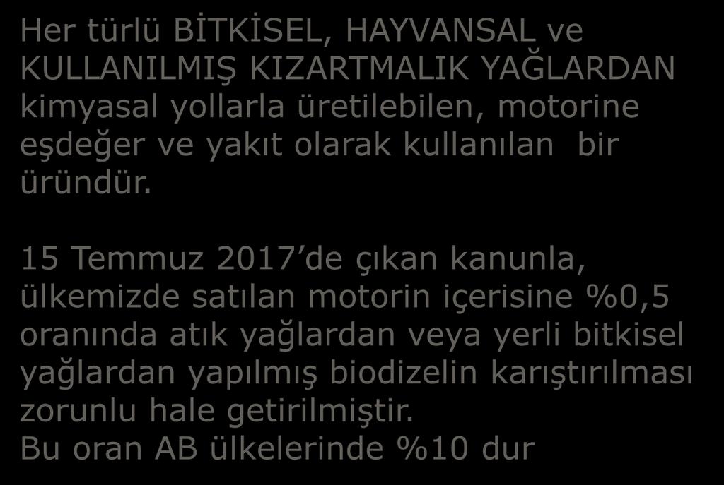 15 Temmuz 2017 de çıkan kanunla, ülkemizde satılan motorin içerisine %0,5 oranında atık yağlardan