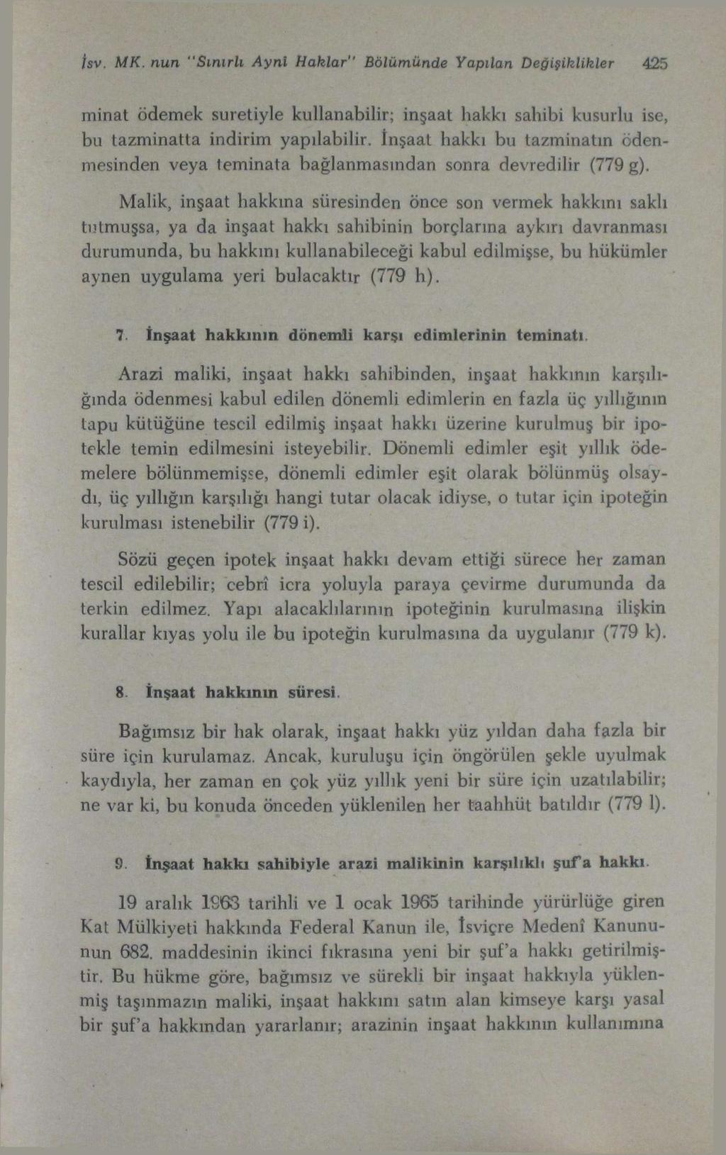 Jsv. MK. nun "Sınırlı Ayni Haklar" Bölümünde Yapılan Değişiklikler 425 minat ödemek suretiyle kullanabilir; inşaat hakkı sahibi kusurlu ise, bu tazminatta indirim yapılabilir.