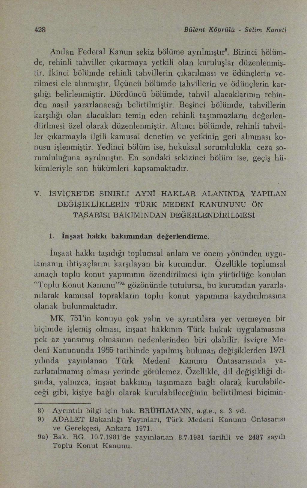 428 Bülent Köprülü - Selim Kaneti Anılan Federal Kanun sekiz bölüme ayrılmıştır 8. Birinci bölümde, rehinli tahviller çıkarmaya yetkili olan kuruluşlar düzenlenmiştir.
