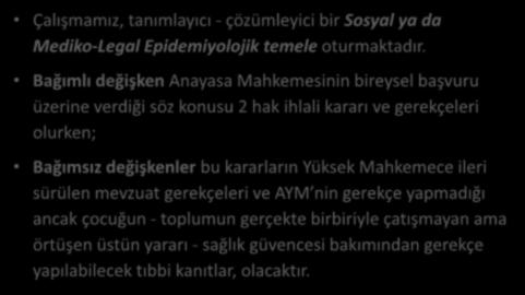 Bağımlı bağımsız değişkenler Çalışmamız, tanımlayıcı - çözümleyici bir Sosyal ya da Mediko-Legal Epidemiyolojik temele oturmaktadır.