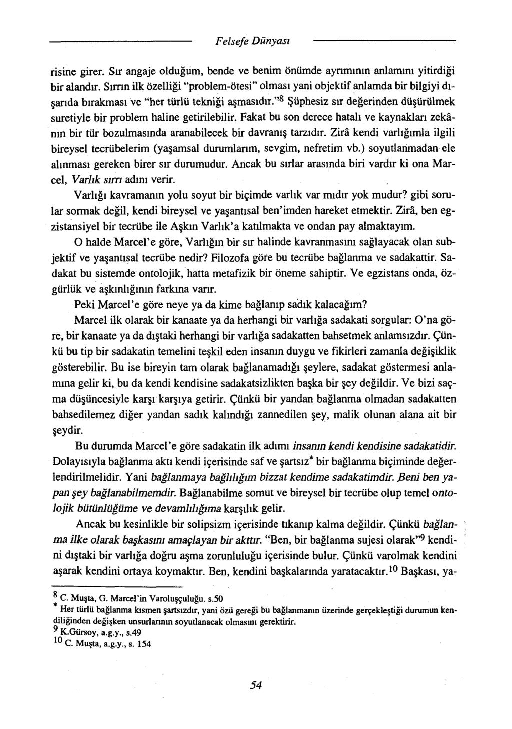 risine girer. Sır angaje olduğum, bende ve benim önümde ayrımının anlamını yitirdiği bir alandır.