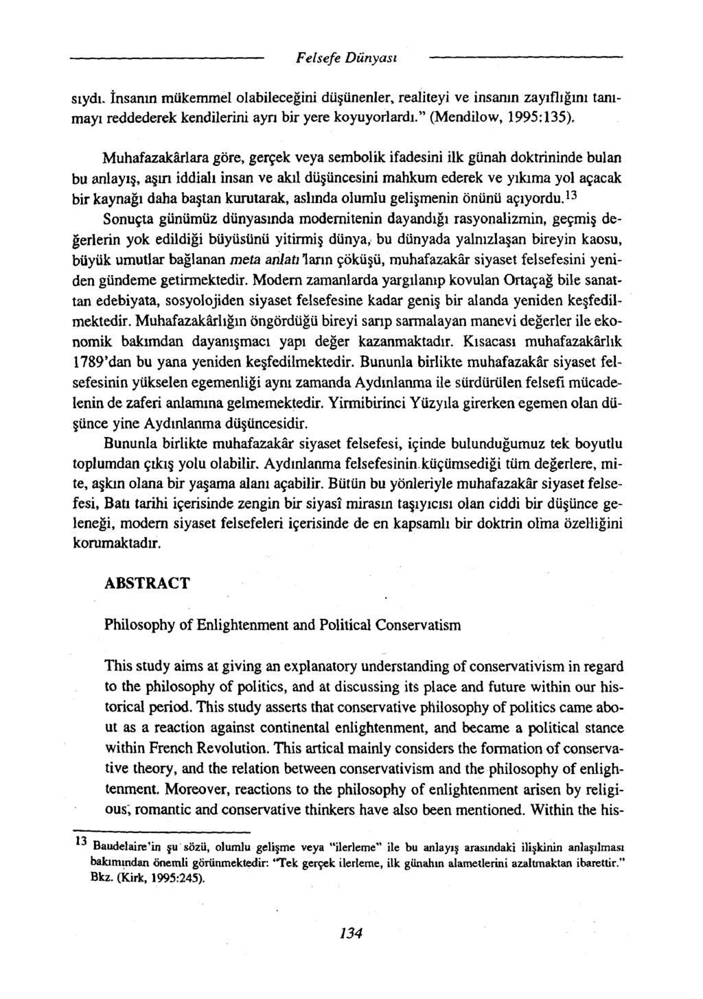 siydi. İnsanın mükemmel olabileceğini düşünenler, realiteyi ve insanın zayıflığını tanımayı reddederek kendilerini ayrı bir yere koyuyorlardı." (Mendilow, 1995:135).