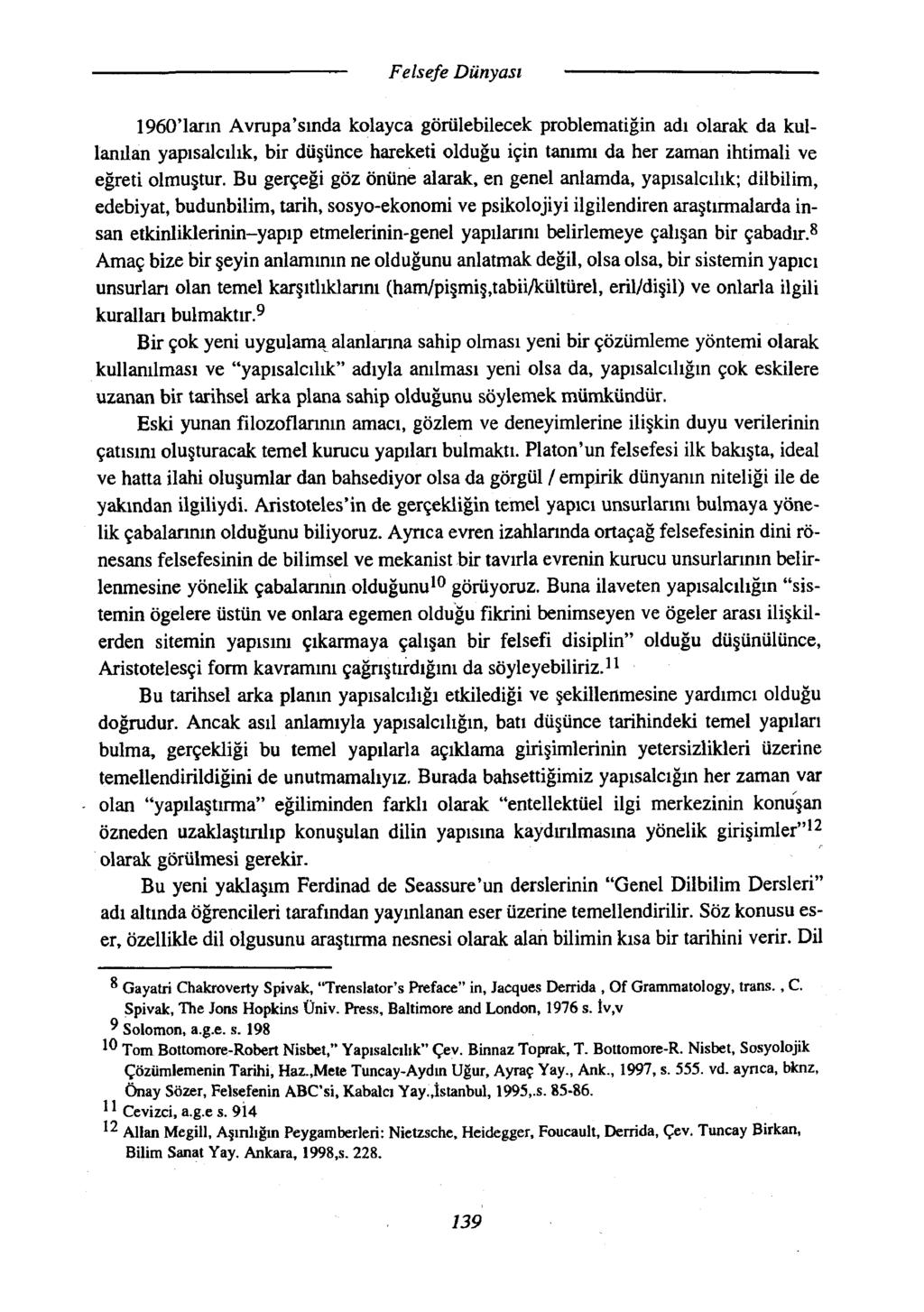 1960'lann Avrupa'sında kolayca görülebilecek problematiğin adı olarak da kullanılan yapısalcılık, bir düşünce hareketi olduğu için tanımı da her zaman ihtimali ve eğreti olmuştur.