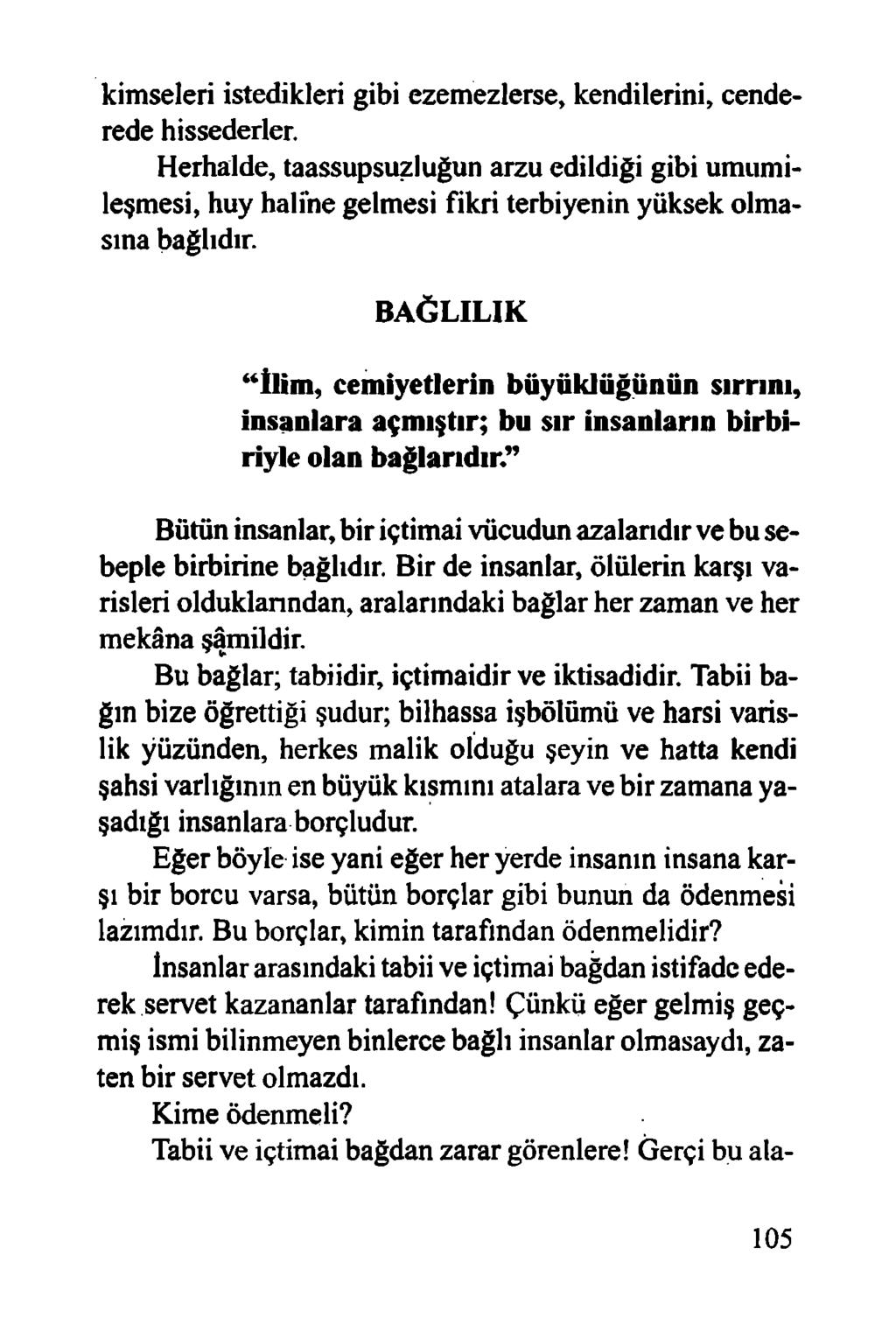 kimseleri istedikleri gibi ezemezlerse, kendilerini, cenderede hissederler. Herhalde, taassupsuzluğun arzu edildiği gibi umumileşmesi, huy haline gelmesi fikri terbiyenin yüksek olmasına bağlıdır.