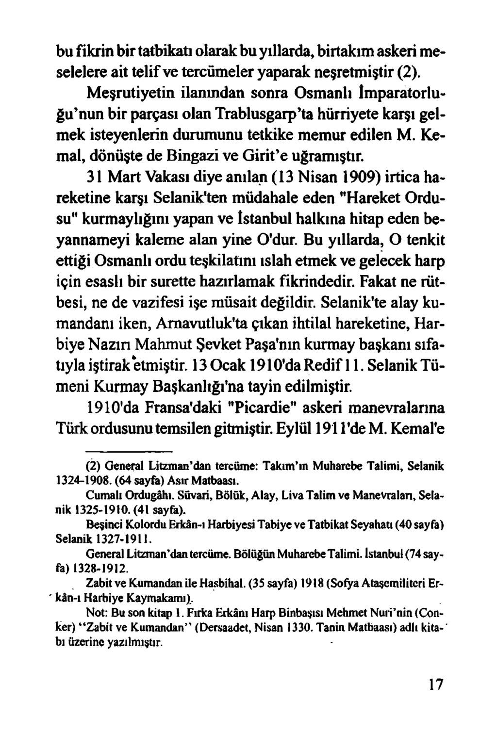 bu fikrin bir tatbikatı olarak bu yıllarda, birtakım askeri meselelere ait telif ve tercümeler yaparak neşretmiştir (2).