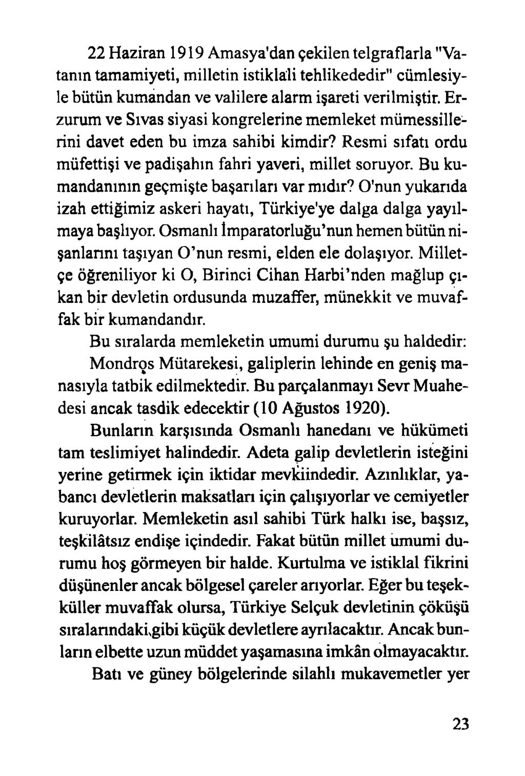 22 Haziran 1919 Amasya'dan çekilen telgraflarla "Vatanın tamamiyeti, milletin istiklali tehlikededir" cümlesiyle bütün kumandan ve valilere alarm işareti verilmiştir.