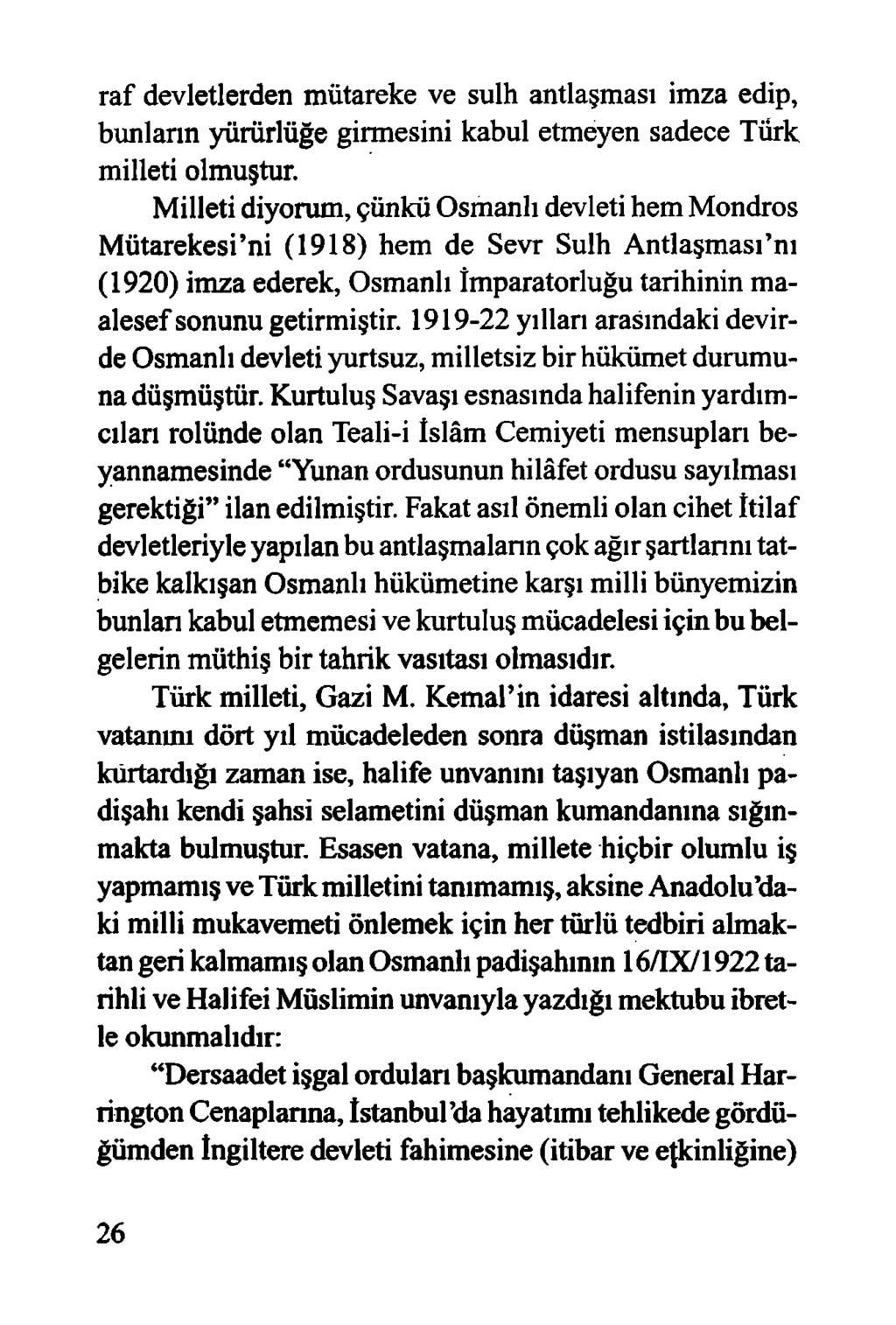 raf devletlerden mütareke ve sulh antlaşması imza edip, bunların yürürlüğe girmesini kabul etmeyen sadece Türk milleti olmuştur.