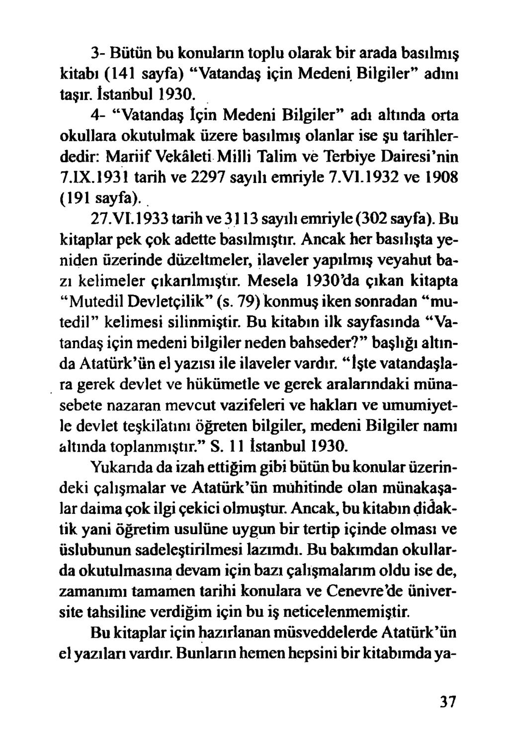 3- Bütün bu konulann toplu olarak bir arada basılmış kitabı (141 sayfa) Vatandaş için Medeni Bilgiler adını taşır. İstanbul 1930.