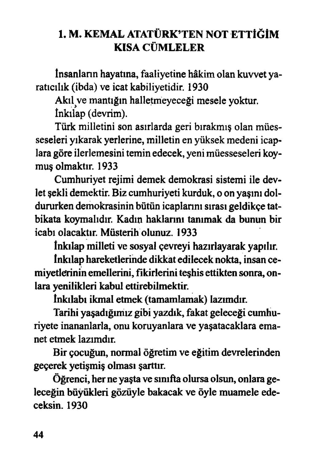 1. M. KEMAL ATATÜRK TEN NOT ETTİĞİM KISA CÜM LELER tnsanlann hayatına, faaliyetine hâkim olan kuvvet yaratıcılık (ibda) ve icat kabiliyetidir.