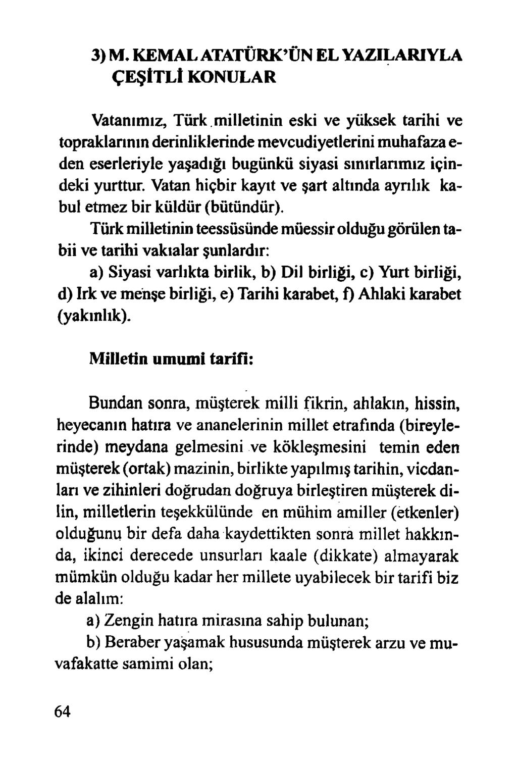 3) M. KEMAL ATATÜRK ÜN EL YAZILARIYLA ÇEŞİTLİ KONULAR Vatanımız, Türk, milletinin eski ve yüksek tarihi ve topraklarının derinliklerinde mevcudiyetlerini muhafaza e- den eserleriyle yaşadığı bugünkü