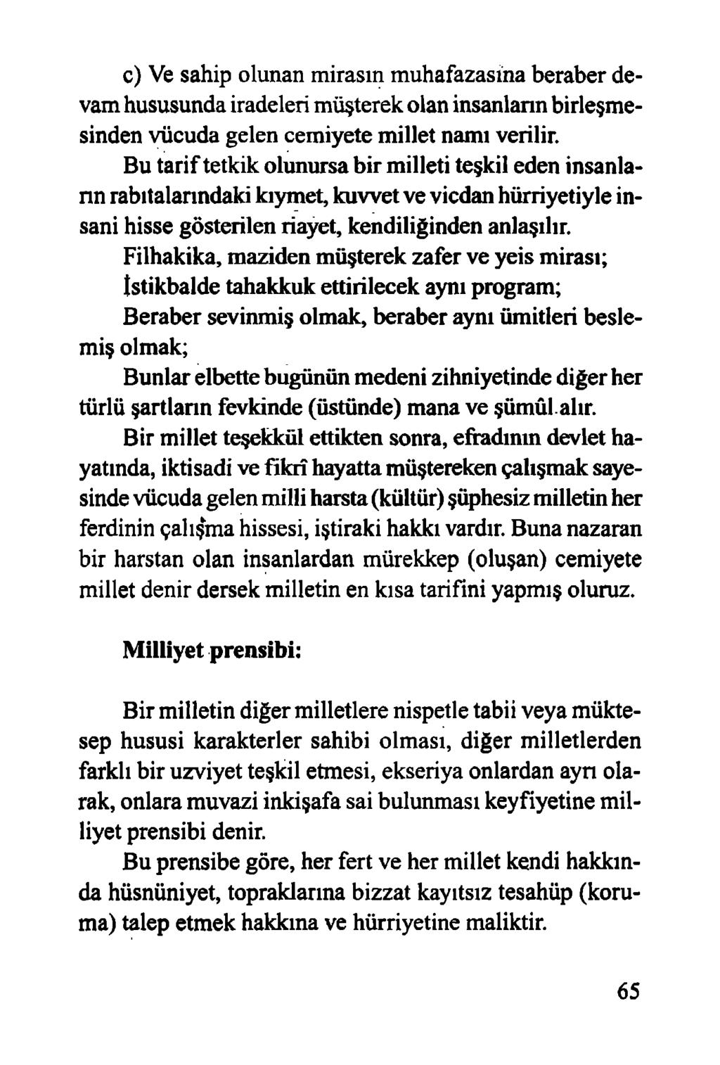 c) Ve sahip olunan mirasın muhafazasına beraber devam hususunda iradeleri müşterek olan insanların birleşmesinden vücuda gelen cemiyete millet namı verilir.