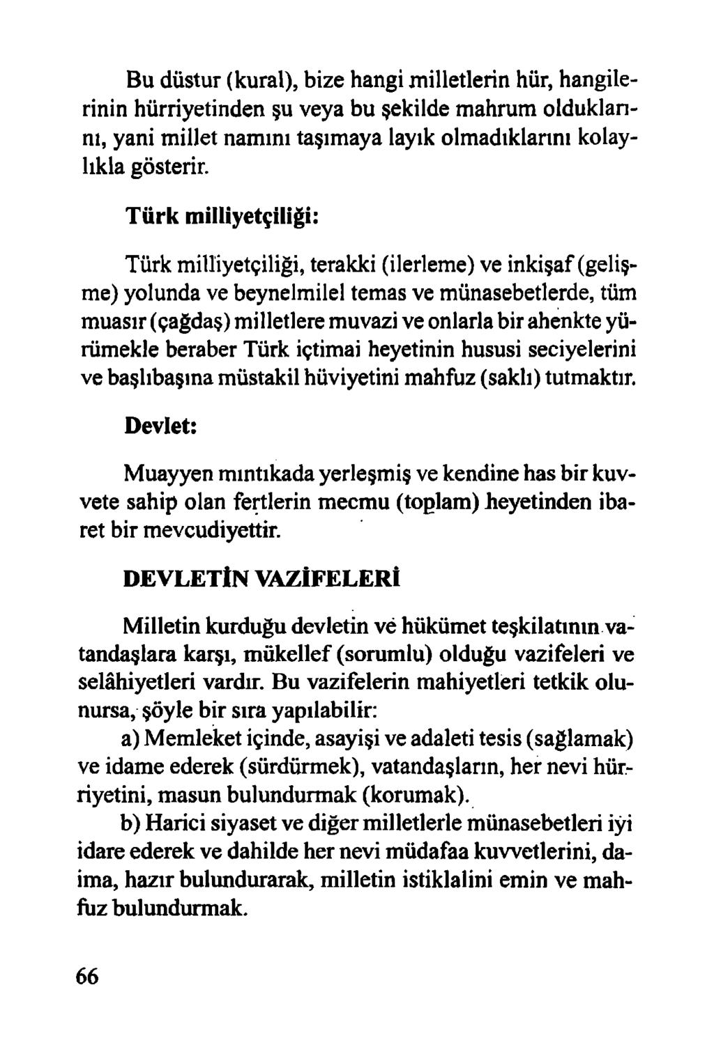 Bu düstur (kural), bize hangi milletlerin hür, hangilerinin hürriyetinden şu veya bu şekilde mahrum olduklarını, yani millet namını taşımaya layık olmadıklarını kolaylıkla gösterir.