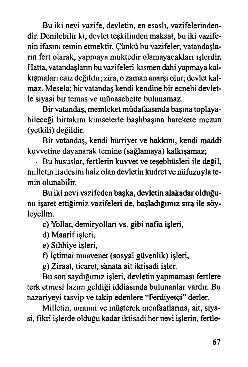 Bu iki nevi vazife, devletin, en esaslı, vazifelerindendir. Denilebilir ki, devlet teşkilinden maksat, bu iki vazifenin ifasını temin etmektir.