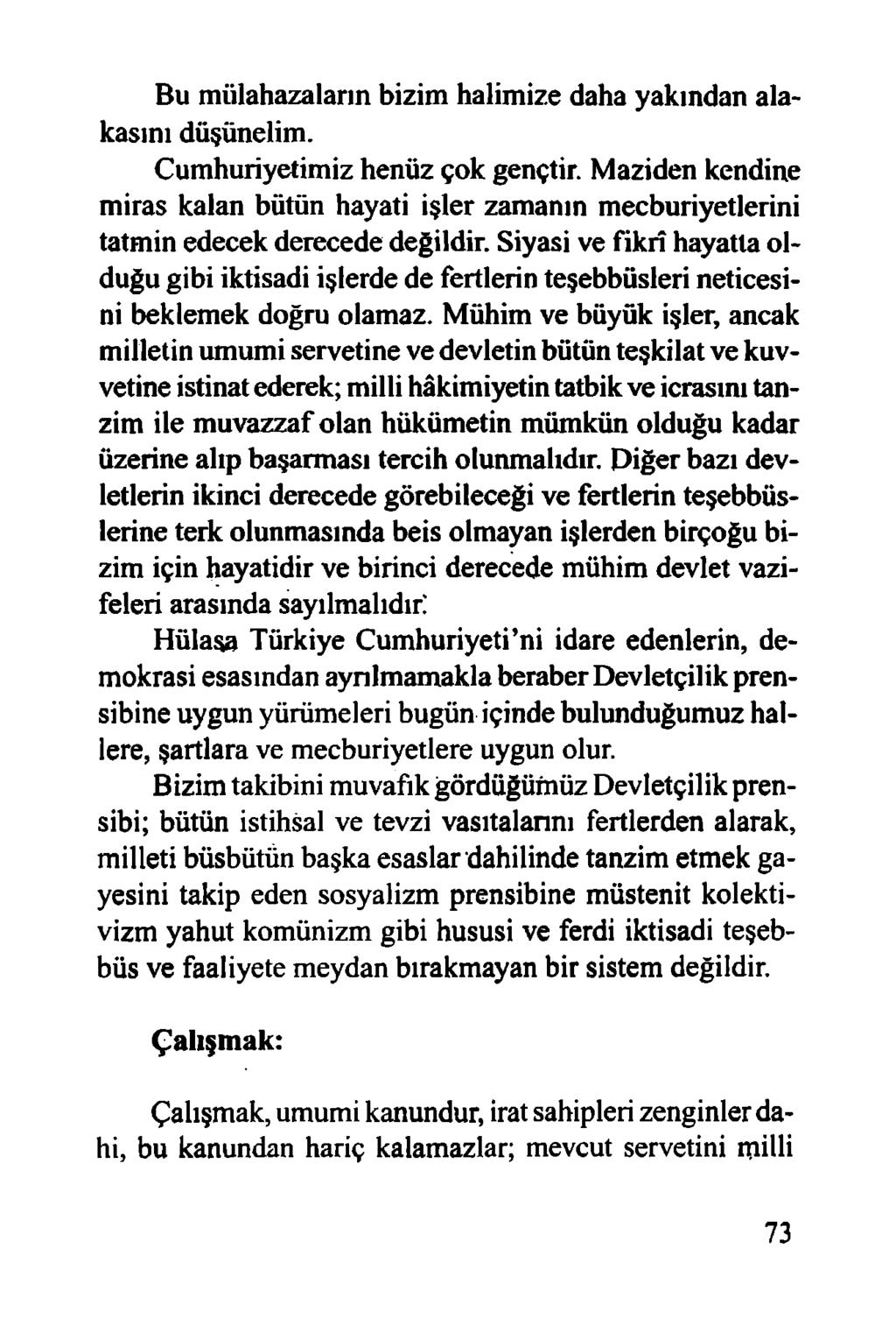 Bu mülahazaların bizim halimize daha yakından alakasını düşünelim. Cumhuriyetimiz henüz çok gençtir.