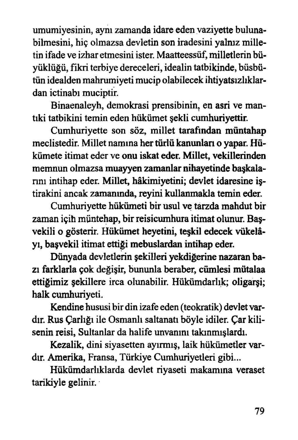 umumiyesinin, aynı zamanda idare eden vaziyette bulunabilmesini, hiç olmazsa devletin son iradesini yalnız milletin ifade ve izhar etmesini ister.