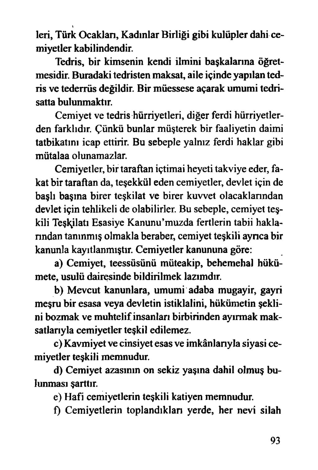 leri, Türk Ocakları, Kadınlar Birliği gibi kulüpler dahi cemiyetler kabilindendir. Tedris, bir kimsenin kendi ilmini başkalarına öğretmesidir.