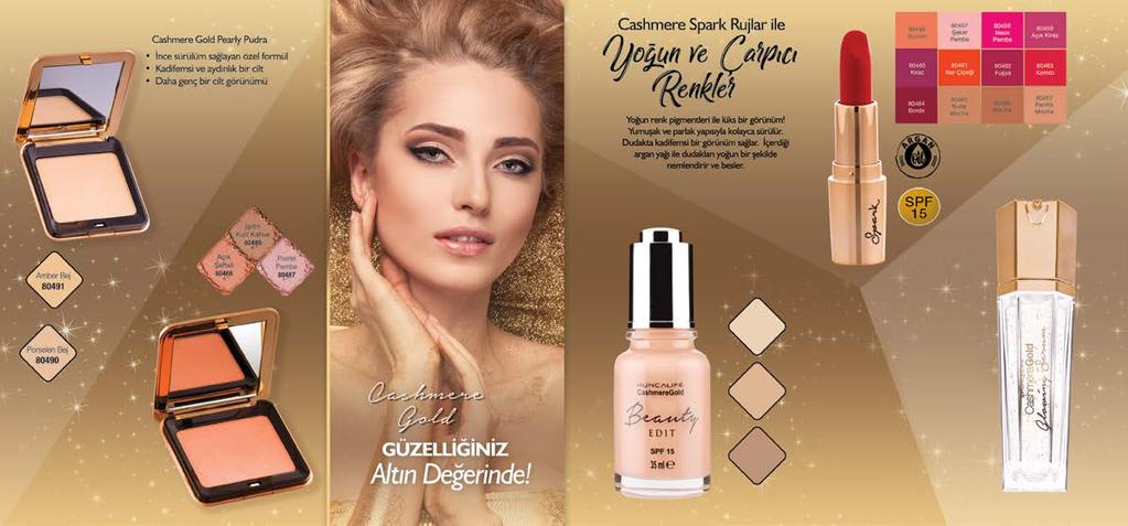 40 CASHMERE GOLD Pearly Powder 9 g Pudra 85,00 50,99 55 CASHMERE GOLD Spark Lipstick Ruj 39,00 17,49 40 50 40 Altın Bej 80509 CASHMERE GOLD Pearly Blusher Allık - 9 g 85,00 50,99 Karamel Bej 80510