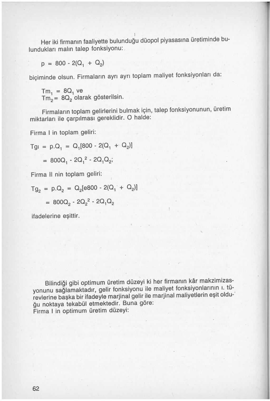 1 Her iki firmanın faaliyette bulunduğu düopol piyasasına ür~timinde bulundukları malın talep fonksiyonu:. biçiminde olsun.