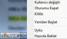 Çalışmanızı sonlandırdığınızda kapat menüsünden oturumu kapat seçeneğiyle bilgisayarınızı tamamen kapatabilirsiniz. Bu sırada kullandığınız dosyaları kaydetmeyi unutmayınız.