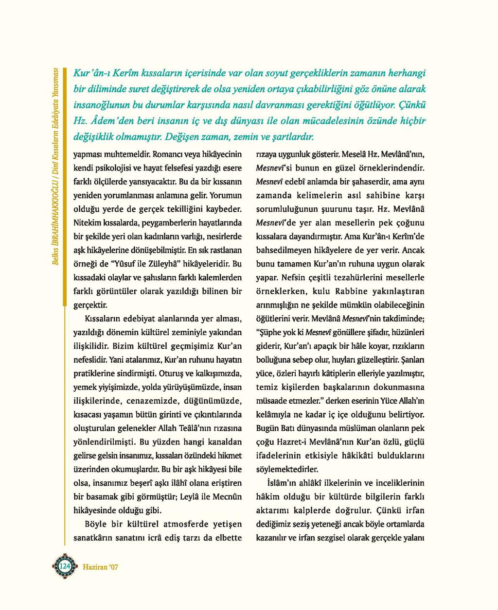 Kur' an-ı Kerim kıssaların içerisinde var olan soyut gerçeklik/erin zamanın herhangi bir diliminde suret değiştirerek de olsa yeniden ortaya çıkııbilirliğini göz önüne alarak insanoğlunun bu durumlar