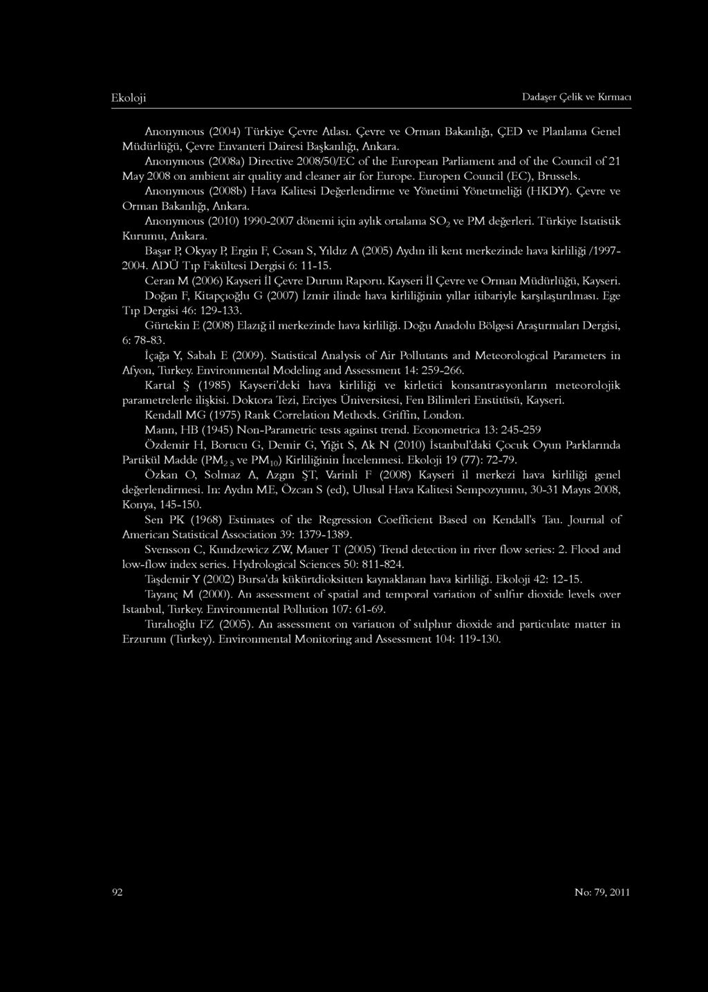 Dadaşer Çelik ve Kırmacı Anonymous (2004) Türkiye Çevre Atlası. Çevre ve Orman Bakanlığı, ÇED ve Planlama Genel M üdürlüğü, Çevre Envanteri Dairesi Başkanlığı, Ankara.
