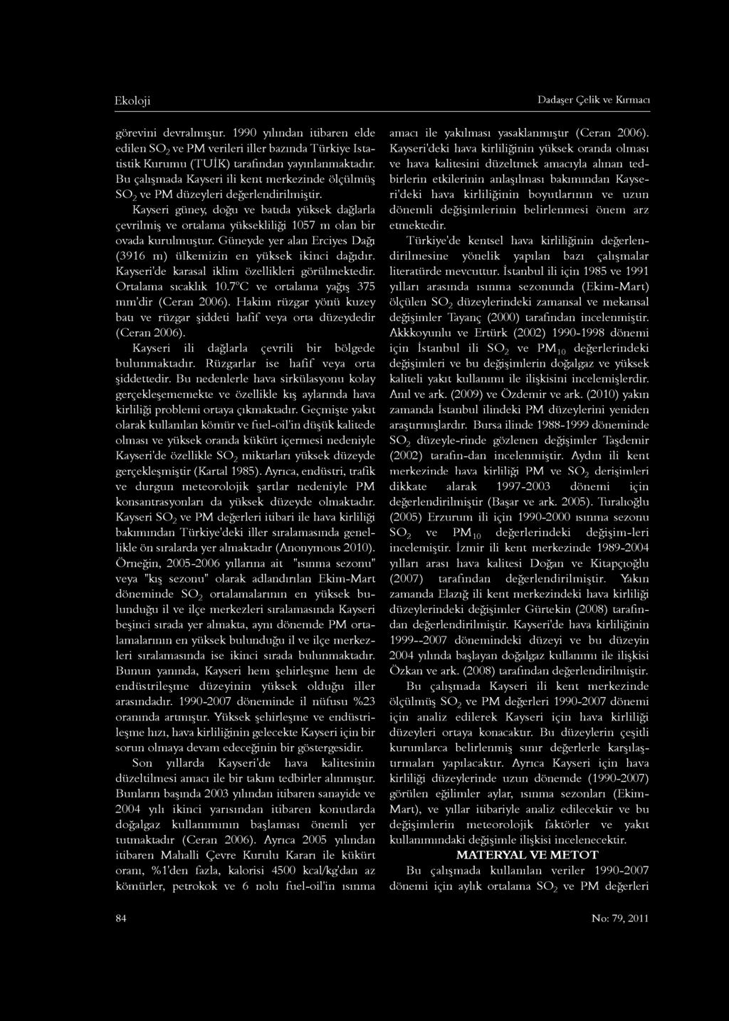 görevini devralmıştır. 1990 yılından itibaren elde edilen SO2 ve PM verileri iller bazında Türkiye istatistik Kurumu (TUİK) tarafından yayınlanmaktadır.